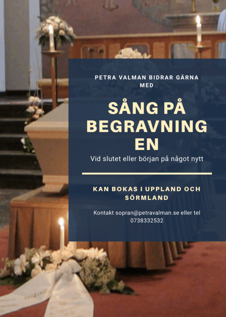 Affisch med texten: Petra Valman bidrar gärna med sång på begravningen. Kan bokas i Uppland och Sörmland. Kontakt sopran@petravalman.se eller tel 0738332532